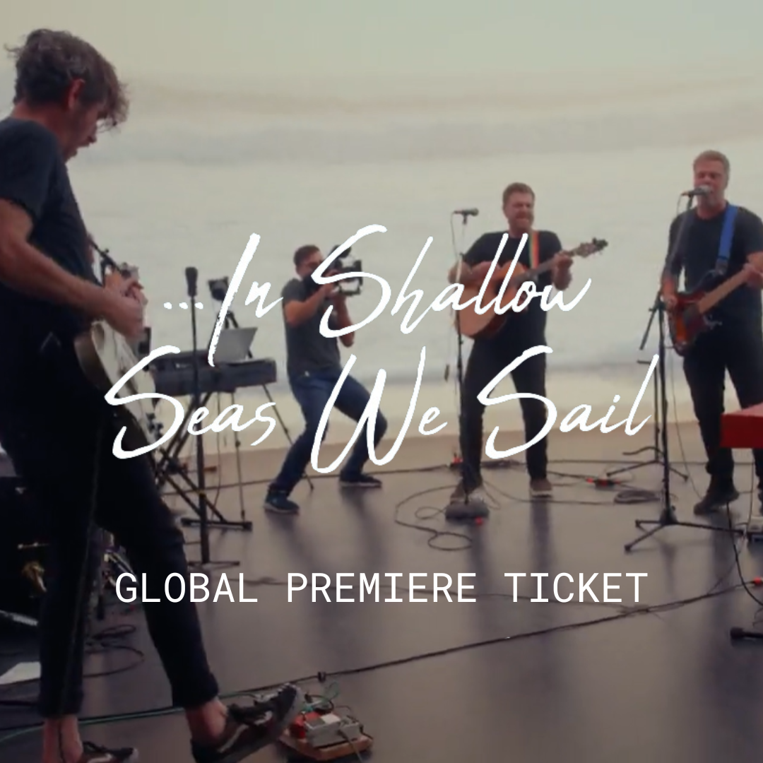 In Shallow Seas We Sail - Global Premiere Ticket